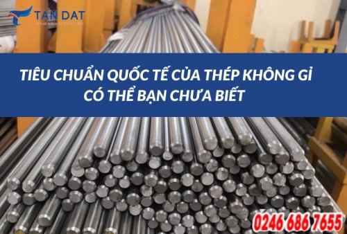 TANDAT Tieu chuan quoc te cua thep khong ri co the ban chua biet (2)